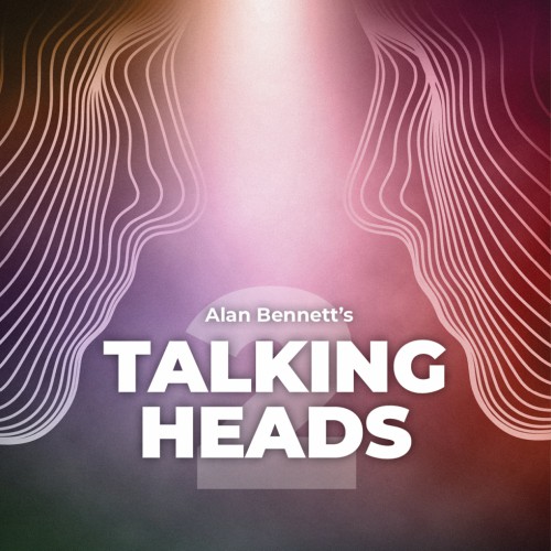 Talking Heads - By Alan Bennett